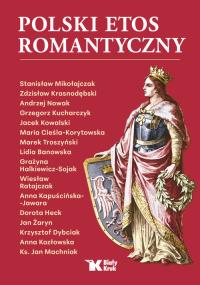 Polski etos romantyczny. Autor: Andrzej Nowak, Stanisław Mikołajczak, Zdzisław Kr. Dobreksiazki.pl Okładka książki Polski etos romantyczny