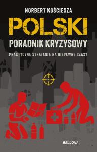 Polski poradnik kryzysowy. Autor: Kościesza Norbert. Dobreksiazki.pl Okładka książki Polski poradnik kryzysowy