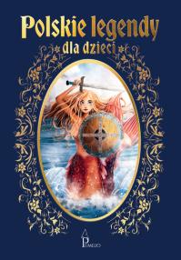Polskie legendy dla dzieci. Autor: Opracowanie zbiorowe. Dobreksiazki.pl Okładka książki Polskie legendy dla dzieci