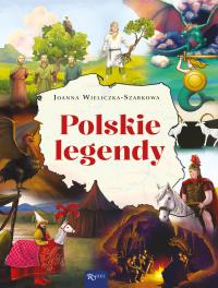 Polskie legendy. Autor: Joanna Wieliczka-Szarek. Dobreksiazki.pl Okładka książki Polskie legendy