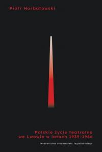 Okładka książki Polskie życie teatralne we Lwowie 1939-1946