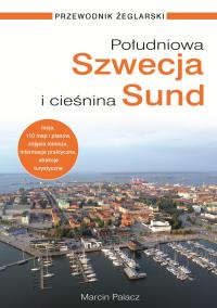 Południowa Szwecja i Cieśnina Sund. Przewodnik żeglarski. Autor: Marcin Palacz. Dobreksiazki.pl Okładka książki Południowa Szwecja i Cieśnina Sund. Przewodnik żeglarski
