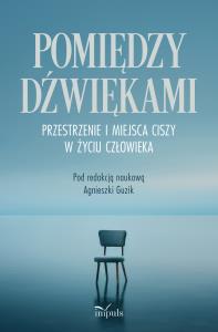 Okładka książki Pomiędzy dźwiękami. Przestrzenie i miejsca ciszy w życiu człowieka