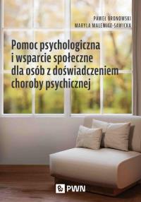 Pomoc psychologiczna i wsparcie społeczne dla osób z doświadczeniem choroby psychicznej. Autor: Bronowski Paweł, Malewicz-Sawicka Maryla. Dobreksiazki.pl Okładka książki Pomoc psychologiczna i wsparcie społeczne dla osób z doświadczeniem choroby psychicznej