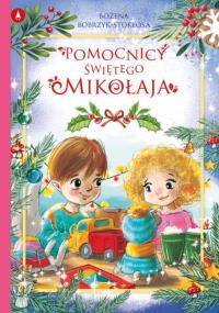 Pomocnicy Świętego Mikołaja. Autor: Bożena Bobrzyk-Stokłosa. Dobreksiazki.pl Okładka książki Pomocnicy Świętego Mikołaja