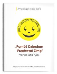 Pomóż Dzieciom Przetrwać Zimę- monografia Akcji. Autor: Bieganowska-Skóra Anna. Dobreksiazki.pl Okładka książki Pomóż Dzieciom Przetrwać Zimę- monografia Akcji