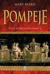 Pompeje. Życie rzymskiego miasta. Autor: Mary Beard. Dobreksiazki.pl Okładka książki Pompeje. Życie rzymskiego miasta