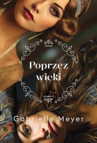Ponad czasem T.4 Poprzez wieki. Autor: Gabrielle Meyer. Dobreksiazki.pl Okładka książki Ponad czasem T.4 Poprzez wieki