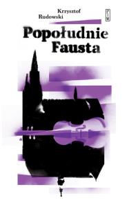 Popołudnie Fausta. Autor: Rudowski Krzysztof. Dobreksiazki.pl Okładka książki Popołudnie Fausta
