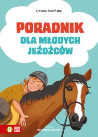 Poradnik dla młodych jeźdźców. Autor: Dorota Kozińska. Dobreksiazki.pl Okładka książki Poradnik dla młodych jeźdźców
