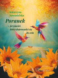 Poranek-przyjaciel, który doprowadzi cię do celu. Autor: Nowosielska Katarzyna. Dobreksiazki.pl Okładka książki Poranek-przyjaciel, który doprowadzi cię do celu
