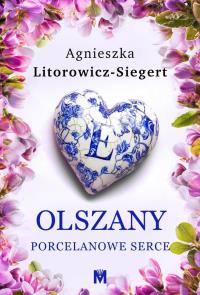Porcelanowe serce. Autor: Litorowicz-Siegert Agnieszka. Dobreksiazki.pl Okładka książki Porcelanowe serce