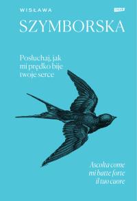 Posłuchaj, jak mi prędko bije twoje serce / Ascolta come mi batte forte il tuo cuore. Autor: Wisława Szymborska. Dobreksiazki.pl Okładka książki Posłuchaj, jak mi prędko bije twoje serce / Ascolta come mi batte forte il tuo cuore