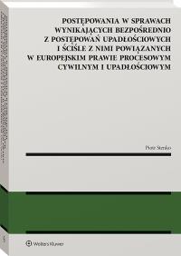 Okładka książki Postępowania w sprawach wynikających bezpośrednio z postępowań upadłościowych i ściśle z nimi powiązanych w europejskim prawie procesowym cywilnym i u