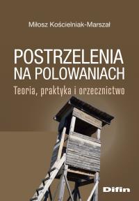 Okładka książki Postrzelenia na polowaniach. Teoria, praktyka i orzecznictwo