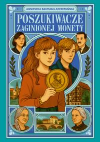Poszukiwacze zaginionej monety. Autor: Agnieszka Rautman-Szczepańska. Dobreksiazki.pl Okładka książki Poszukiwacze zaginionej monety