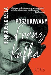 Poszukiwany Franz Kafka. Autor: Grzela Remigiusz. Dobreksiazki.pl Okładka książki Poszukiwany Franz Kafka