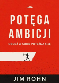 Potęga ambicji. Autor: Jim Rohn. Dobreksiazki.pl Okładka książki Potęga ambicji