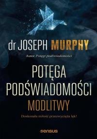 Potęga podświadomości. Modlitwy. Autor: Joseph Murphy. Dobreksiazki.pl Okładka książki Potęga podświadomości. Modlitwy