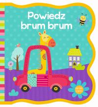 Powiedz brum brum. Mięciutkie książeczki. Autor: Opracowanie zbiorowe. Dobreksiazki.pl Okładka książki Powiedz brum brum. Mięciutkie książeczki