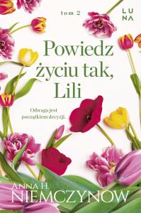 Powiedz życiu tak, Lili. Autor: Niemczynow Anna H.. Dobreksiazki.pl Okładka książki Powiedz życiu tak, Lili