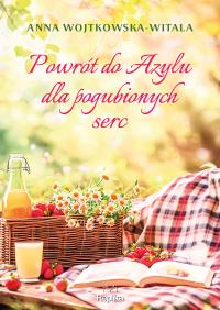Powrót do azylu dla pogubionych serc. Autor: Wojtkowska-Witala Anna. Dobreksiazki.pl Okładka książki Powrót do azylu dla pogubionych serc