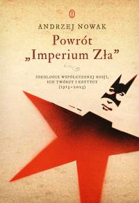 Powrót 'Imperium Zła'. Ideologie współczesnej Rosji. ich twórcy i krytycy (1913-2023) wyd. 2025. Autor: Andrzej Nowak. Dobreksiazki.pl Okładka książki Powrót 'Imperium Zła'. Ideologie współczesnej Rosji. ich twórcy i krytycy (1913-2023) wyd. 2025