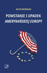 Okładka książki Powstanie i upadek amerykańskiej Europy