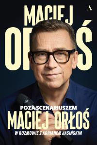 Poza scenariuszem. Autor: Orłoś Maciej, Jasiński Adrian. Dobreksiazki.pl Okładka książki Poza scenariuszem