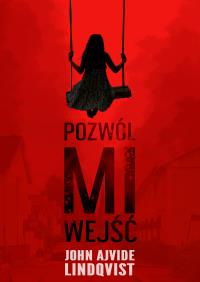 Pozwól mi wejść. Autor: Lindqvist John Ajvide. Dobreksiazki.pl Okładka książki Pozwól mi wejść