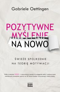 Pozytywne myślenie na nowo. Autor: Gabriele Oettingen. Dobreksiazki.pl Okładka książki Pozytywne myślenie na nowo