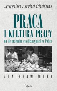 Praca i kultura pracy na tle przemian.... Autor: Wołk Zdzisław. Dobreksiazki.pl Okładka książki Praca i kultura pracy na tle przemian...
