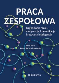 Praca zespołowa. Organizacja czasu, motywacja... Autor: Anna Pluta, Soroka-Potrzebna Hanna. Dobreksiazki.pl Okładka książki Praca zespołowa. Organizacja czasu, motywacja..