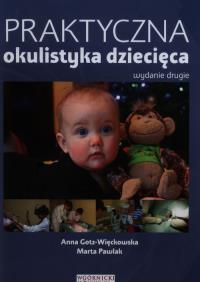 Praktyczna okulistyka dziecięca. Autor: Gotz-Więckowska Anna, Pawlak Marta. Dobreksiazki.pl Okładka książki Praktyczna okulistyka dziecięca