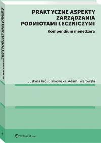 Okładka książki Praktyczne aspekty zarządzania podmiotami leczniczymi. Kompendium menadżera