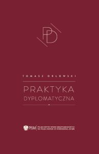 Praktyka dyplomatyczna. Autor: Tomasz Orłowski . Dobreksiazki.pl Okładka książki Praktyka dyplomatyczna