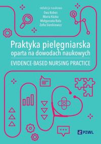 Praktyka pielęgniarska oparta na dowodach naukowych. Autor: Ewa Kobos, Kózka Maria, Małgorzata Bała, Zofia Si. Dobreksiazki.pl Okładka książki Praktyka pielęgniarska oparta na dowodach naukowych