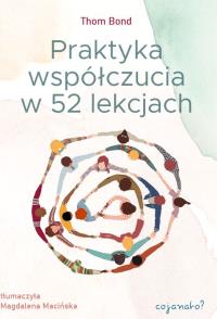 Praktyka współczucia. Autor: Thom Bond. Dobreksiazki.pl Okładka książki Praktyka współczucia