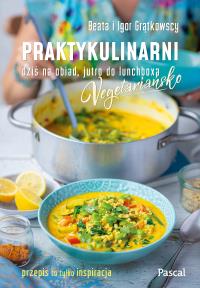 Praktykulinarni vegetariańsko. Dziś na obiad, jutro do lunchboxa - uszkodzone. Autor: Beata Grątkowska, Igor Grątkowski. Dobreksiazki.pl Okładka książki Praktykulinarni vegetariańsko. Dziś na obiad, jutro do lunchboxa - uszkodzone