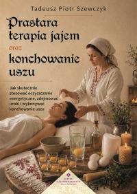 Okładka książki Prastara terapia jajem oraz konchowanie uszu