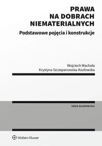 Prawa na dobrach niematerialnych Podstawowe pojęcia i konstrukcje. Autor: Machała Wojciech, Szczepanowska-Kozłowska Krystyna. Dobreksiazki.pl Okładka książki Prawa na dobrach niematerialnych Podstawowe pojęcia i konstrukcje