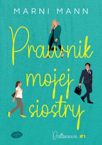 Prawnik mojej siostry. Daltonowie. Tom 1. Autor: MARNI MANN. Dobreksiazki.pl Okładka książki Prawnik mojej siostry. Daltonowie. Tom 1