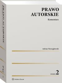 Prawo autorskie. Komentarz. Autor: Niewęgłowski Adrian. Dobreksiazki.pl Okładka książki Prawo autorskie. Komentarz