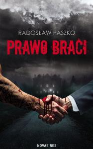 Prawo Braci. Autor: Radosław Paszko. Dobreksiazki.pl Okładka książki Prawo Braci