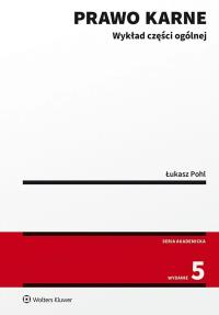Prawo karne. Wykład części ogólnej. Autor: Pohl Łukasz. Dobreksiazki.pl Okładka książki Prawo karne. Wykład części ogólnej