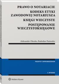 Okładka książki Prawo o notariacie. Kodeks Etyki Zawodowej Notariusza. Księgi wieczyste. Postępowanie wieczystoksięgowe. Wybór i opracowanie