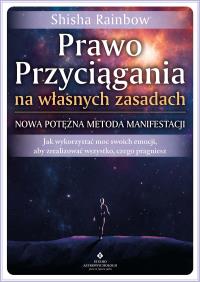 Prawo Przyciągania na własnych zasadach. Nowa potężna metoda manifestacji. Autor: Shisha Rainbow. Dobreksiazki.pl Okładka książki Prawo Przyciągania na własnych zasadach. Nowa potężna metoda manifestacji