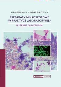 Preparaty mikroskopowe w praktyce laboratoryjnej. Autor: Pałubicka Anna, Turzyńska Iwona. Dobreksiazki.pl Okładka książki Preparaty mikroskopowe w praktyce laboratoryjnej