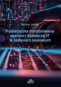 Okładka książki Problematyka monitorowania aparatury badawczej IT w badanich naukowych