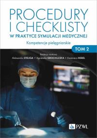 Procedury i checklisty w praktyce symulacji medycznej. Autor: Steliga Aleksandra, Grochulska Agnieszka, Hebel Kazimiera. Dobreksiazki.pl Okładka książki Procedury i checklisty w praktyce symulacji medycznej